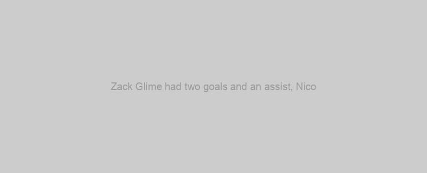 Zack Glime had two goals and an assist, Nico
